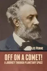 Off on a Comet! A Journey through Planetary Space - Jules Verne
