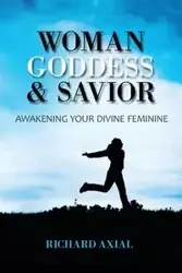 Woman, Goddess & Savior - Richard Axial