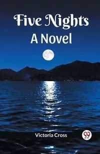 Five Nights A Novel - Victoria Cross