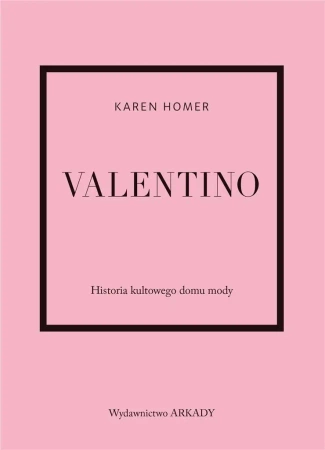 Valentino. Historia kultowego domu mody - Karen Homer
