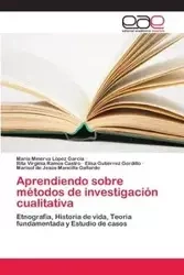 Aprendiendo sobre métodos de investigación cualitativa - Minerva López García María