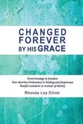 CHANGED FOREVER BY HIS GRACE - Elliott Rhonda Lea
