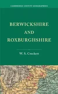 Berwickshire and Roxburghshire - Crockett W. S.