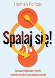 Spalaj się! Jak naprawdę spalamy kalorie, tracimy na wadze i zachowujemy zdrowie - Herman Pontzer
