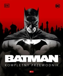 Batman. Kompletny przewodnik - praca zbiorowa