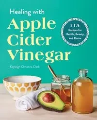Healing with Apple Cider Vinegar - Clark Kayleigh Christina