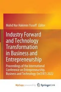 Industry Forward and Technology Transformation in Business and Entrepreneurship - Yusoff Mohd Nor Hakimin