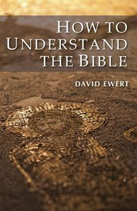 How To Understand the Bible - David Ewert
