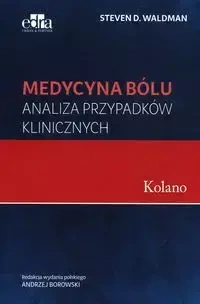 Medycyna bólu Kolano Analiza przypadków klinicznych - Waldman S.D.