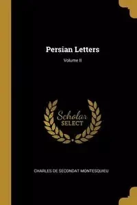 Persian Letters; Volume II - Montesquieu Charles de Secondat