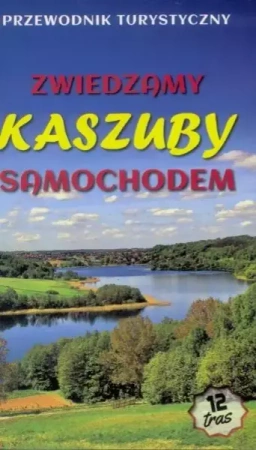 Zwiedzamy Kaszuby samochodem wyd.2016 - Jerzy Drzemczewski, Michał Bieliński