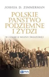 Polskie Państwo Podziemne i Żydzi w czasie II wojny światowej - Joshua D. Zimmerman