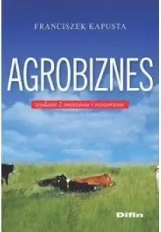 Agrobiznes w.2 zmienione i rozszerzone - Franciszek Kapusta