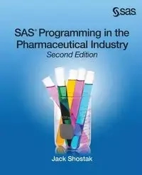 SAS Programming in the Pharmaceutical Industry, Second Edition - Jack Shostak