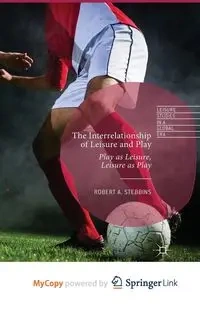 The Interrelationship of Leisure and Play - Robert A. Stebbins