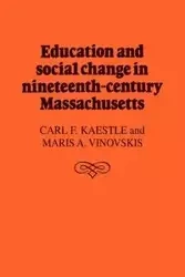 Education and Social Change in Nineteenth-Century Massachusetts - Carl F. Kaestle