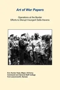 Operations at the Border Efforts to Disrupt Insurgent Safe-Havens - Eric Hunter Hass