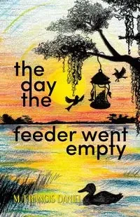 The Day The Feeder Went Empty - Daniel Francis M.