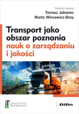 Transport jako obszar poznania nauk o zarządzaniu - Tomasz Marta Jałowiec Wincewicz-bosy Redakcja Nau