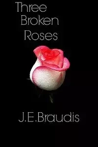 Three Broken Roses - Braudis J. E.