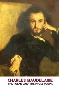 THE POEMS AND THE PROSE POEMS - Charles Baudelaire