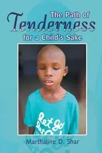 The Path of Tenderness for a Child's Sake - Shar Marthaline  D.