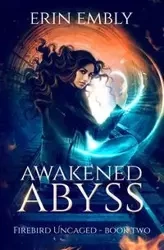 Awakened Abyss (Firebird Uncaged Book 2) - Erin Embly