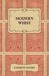 Modern Whist - Together with the Laws of Whist - Clement Davies