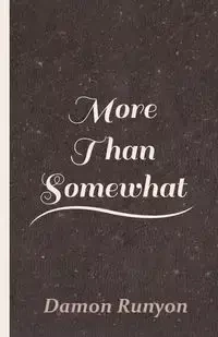 More Than Somewhat - Damon Runyon