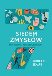 Siedem zmysłów. Jak je zrozumieć i wykorzystać.. - Rdiger Braun, Magdalena Jatowska