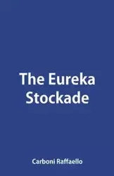 The Eureka Stockade - Carboni Raffaello