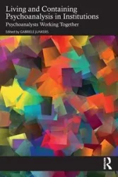 Living and Containing Psychoanalysis in Institutions - Junkers Gabriele