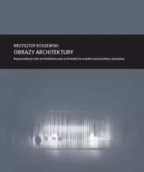 eBook Zeszyt „Architektura” nr 16, Obrazy architektury. Reprezentacje idei architektonicznej w kontekście współczesnej kultury wizualnej - Krzysztof Koszewski