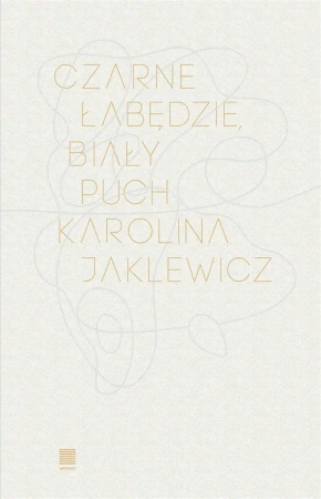 Czarne łabędzie, biały puch - Karolina Jaklewicz