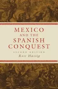 Mexico and the Spanish Conquest - Ross Hassig