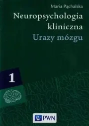 Neuropsychologia kliniczna. Urazy mózgu T.1 - Maria Pąchalska