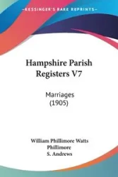 Hampshire Parish Registers V7 - Phillimore William Phillimore Watts
