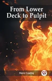 From Lower Deck to Pulpit - Henry Cowling