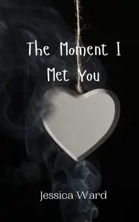 The Moment I Met You - Ward Jessica