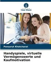 Handyspiele, virtuelle Vermögenswerte und Kaufmotivation - Khotcharat Ponsarut