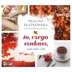 To, czego szukasz, szuka także ciebie audiobook - Paulina Płatkowska