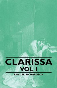 Clarissa - Vol I - Samuel Richardson