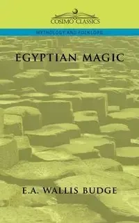 Egyptian Magic - Budge E. A. Wallis