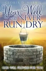 Your Well Will Never Run Dry - Harris Gloria D