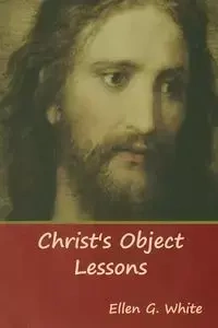Christ's Object Lessons - Ellen White