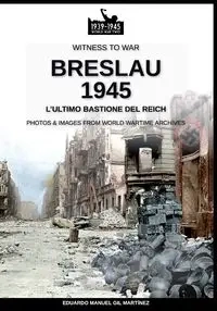 Breslau 1945 - Gil Eduardo Manuel Martínez