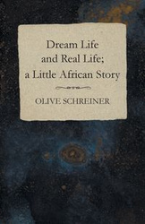 Dream Life and Real Life; a Little African Story - Olive Schreiner