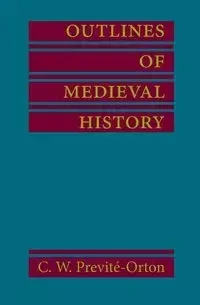 Outlines of Medieval History - Previte Orton C. W.