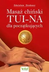 Masaż chiński Tui-Na dla początkujących - Zdzisław Drobner