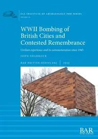 WWII Bombing of British Cities and Contested Remembrance - John Sharrock
